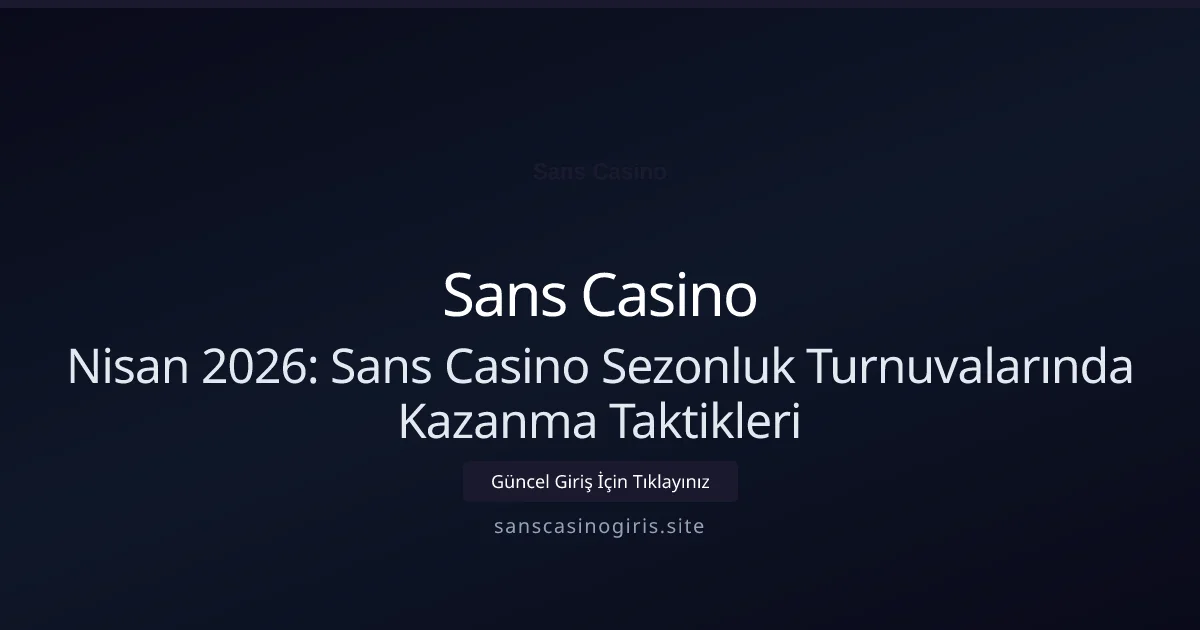 Nisan 2026: Sans Casino Sezonluk Turnuvalarında Kazanma Taktikleri Nisan 2026: Sans Casino Sezonluk Turnuvalarında Kazanma Taktikleri konusunda detaylı kılavuz