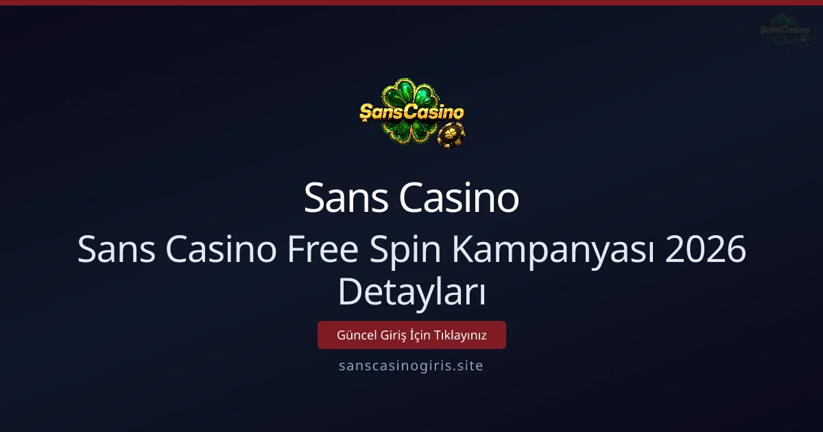 Sans Casino Free Spin Kampanyası İçeriği ve Kullanıcı Rehberi