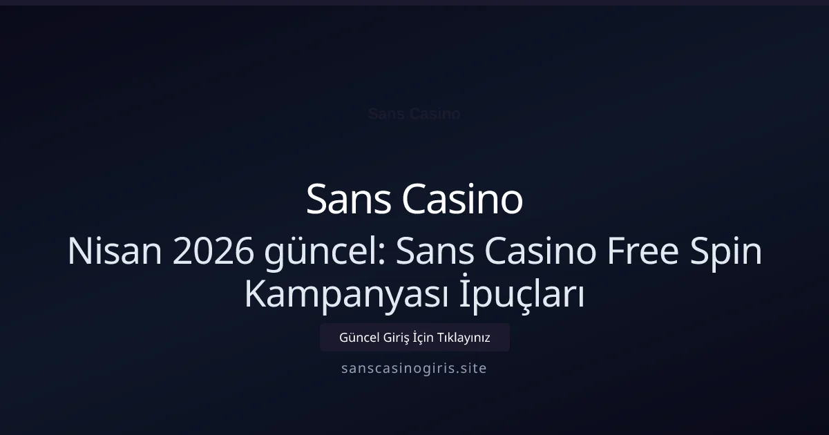Sans Casino Free Spin Kampanyası İpuçları - Sans Casino rehber görseli