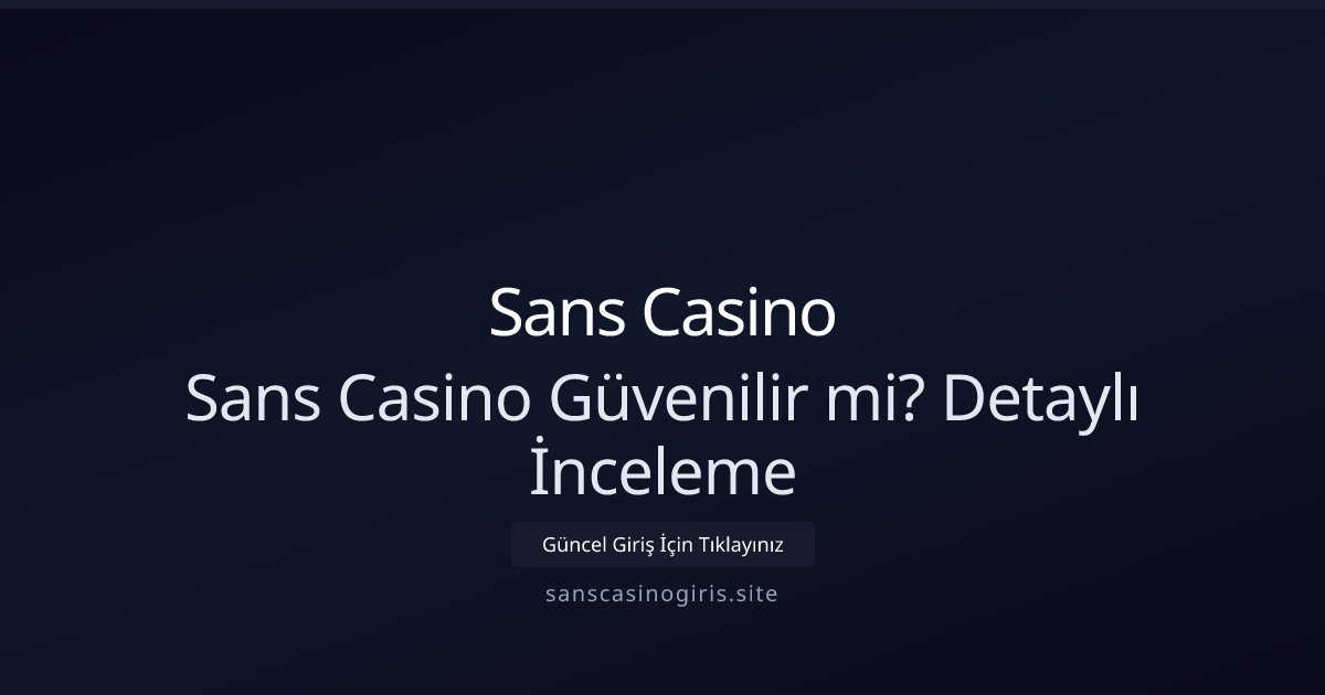 Sans Casino Sans Casino Güvenilir mi? Detaylı İnceleme
